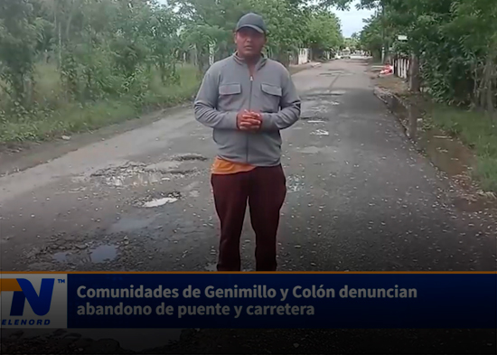 Comunidades de Genimillo y Colón denuncian abandono de puente y carretera